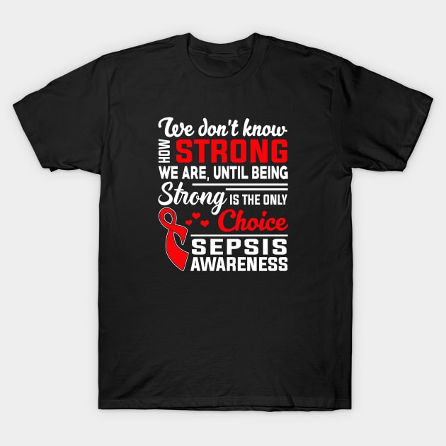 Sepsis Awareness Strong Is Only Choice T-Shirt by mateobarkley67